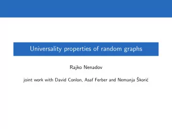 Universality properties of random graphs  Rajko Nenadov  joint work with David Conlon, Asaf Ferber