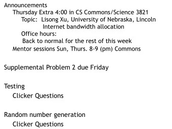 Supplemental Problem 2 due Friday  Testing  Clicker Questions  Random number generation  Clicker
