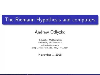 The Riemann Hypothesis and computers  Andrew Odlyzko  School of Mathematics  University of