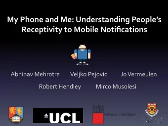 My Phone and Me: Understanding Peoples  Receptivity to Mobile Notifications  Abhinav Mehrotra