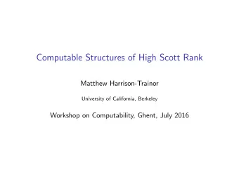 Computable Structures of High Scott Rank  Matthew Harrison-Trainor  University of California,