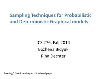 Sampling Techniques for Probabilistic  and Deterministic Graphical models  ICS 276, Fall 2014