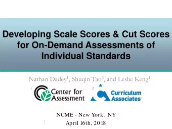 Developing Scale Scores &amp; Cut Scores  for On-Demand Assessments of Individual Standards Nathan