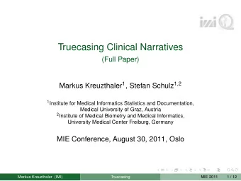 Truecasing Clinical Narratives  (Full Paper) Markus Kreuzthaler 1 , Stefan Schulz 1 , 2 1 Institute