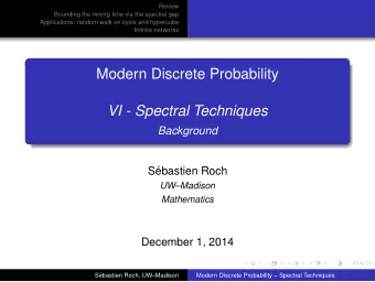 Modern Discrete Probability  VI - Spectral Techniques  Background  S  ebastien Roch  UWMadison