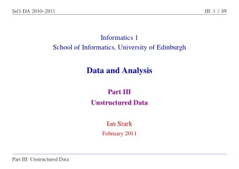 Data and Analysis  Part III  Unstructured Data  Ian Stark  February 2011  Part III: Unstructured