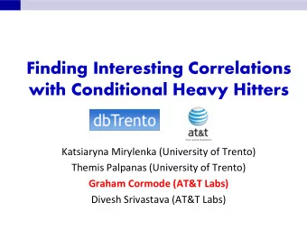 Finding Interesting Correlations  with Conditional Heavy Hitters  Katsiaryna Mirylenka (University