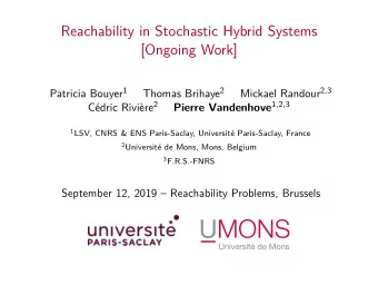 Reachability in Stochastic Hybrid Systems  [Ongoing Work] Patricia Bouyer 1 Thomas Brihaye 2
