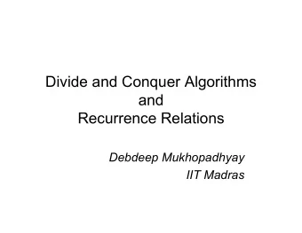 Divide and Conquer Algorithms  and  Recurrence Relations  Debdeep Mukhopadhyay  IIT Madras  Divide
