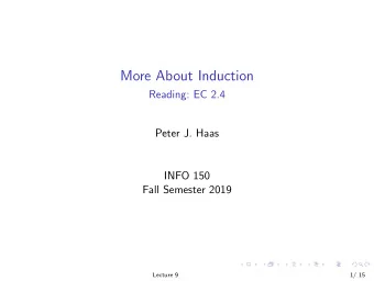More About Induction  Reading: EC 2.4  Peter J. Haas  INFO 150  Fall Semester 2019  Lecture 9  1/