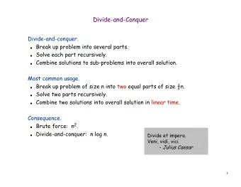 Divide-and-Conquer  Divide-and-conquer.  Break up problem into several parts.  Solve each