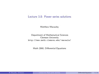 Lecture 3.8: Power series solutions  Matthew Macauley  Department of Mathematical Sciences  Clemson