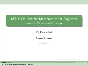 MTH314: Discrete Mathematics for Engineers  Lecture 5: Mathematical Principles  Dr Ewa Infeld