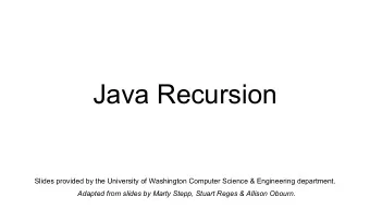 Java Recursion  Slides provided by the University of Washington Computer Science &amp; Engineering