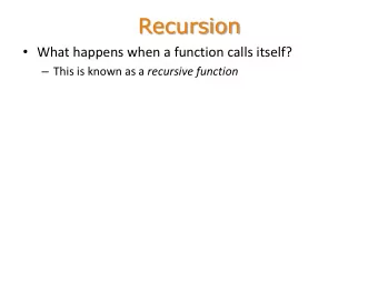 Recursion  What happens when a function calls itself?  This is known as a recursive function