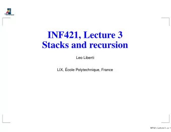 INF421, Lecture 3  Stacks and recursion  Leo Liberti  LIX,   Ecole Polytechnique, France  INF421,