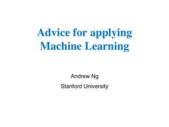 Advice for applying  Machine Learning  Andrew Ng  Stanford University  Andrew Y. Ng  Todays