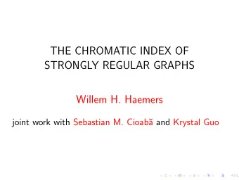 THE CHROMATIC INDEX OF  STRONGLY REGULAR GRAPHS  Willem H. Haemers  joint work with Sebastian M.