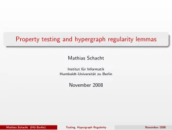 Property testing and hypergraph regularity lemmas  Mathias Schacht  Institut f  ur Informatik