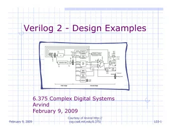 Verilog 2 - Design Examples  6.375 Complex Digital Systems  Arvind  February 9, 2009  Courtesy of