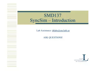 SMD137 SyncSim  Introduction  Lab Assistance: dtlabs@sm.luth.se  ASK QUESTIONS!  2  3  4