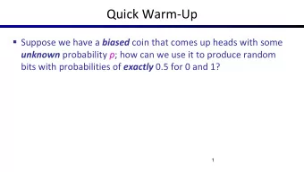 Quick Warm-Up  Suppose we have a biased coin that comes up heads with some unknown probability p