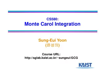 Monte Carol Integration  Sung-Eui Yoon (  )  Course URL: