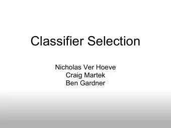 Classifier Selection  Nicholas Ver Hoeve  Craig Martek  Ben Gardner  Classifier Ensembles  Assume