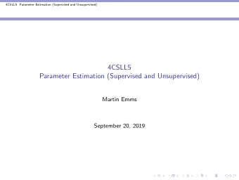 4CSLL5  Parameter Estimation (Supervised and Unsupervised)  Martin Emms  September 20, 2019  4CSLL5