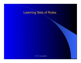 CS 478 - Learning Rules  1  If (Color = Red) and (Shape = round) then Class is A  If (Color = Blue)