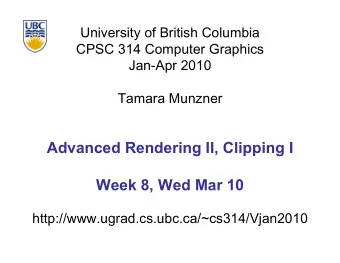 Advanced Rendering II, Clipping I  Week 8, Wed Mar 10  http://www.ugrad.cs.ubc.ca/~cs314/Vjan2010