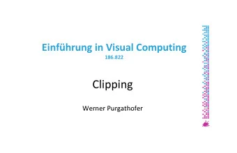 Cli  Clipping  i  Werner Purgathofer Werner Purgathofer Viewing in the Rendering Pipeline  g  g  p