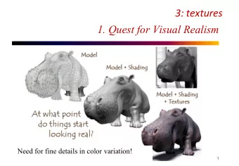 3: textures  1. Quest for Visual Realism  Need for fine details in color variation!  1  Motivations