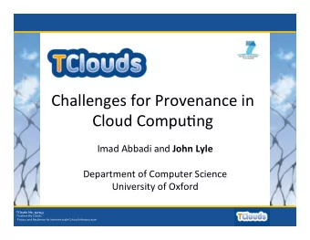 Challenges  for  Provenance  in    Cloud  Compu5ng   Imad  Abbadi  and