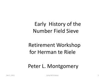 Early  History of the  Number Field Sieve  Retirement Workshop  for Herman te Riele  Peter L.