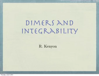 dimers and  integrability  R. Kenyon  Thursday, June 3, 2010 Dimer model on Z 2  random dimer