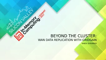 BEYOND THE CLUSTER:  WAN DATA REPLICATION WITH GRIDGAIN  YAKOV ZHDANOV  WHO?  Yakov Zhdanov:  -