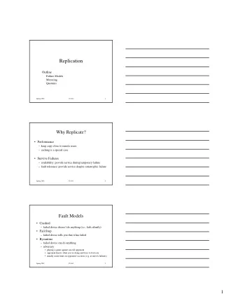 Replication  Outline  Failure Models  Mirroring  Quorums  Spring 2002  CS 461  1  Why Replicate?
