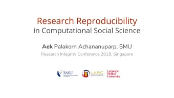 Research Reproducibility  in Computational Social Science Aek Palakorn Achananuparp, SMU  Research