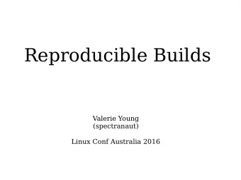 Reproducible Builds  Valerie Young  (spectranaut)  Linux Conf Australia 2016  Reproducible Builds