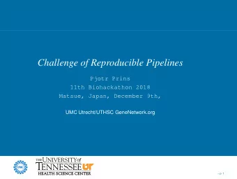 Challenge of Reproducible Pipelines  Pjotr Prins  11th Biohackathon 2018  Matsue, Japan, December