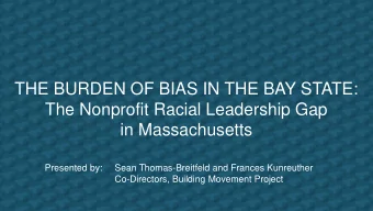 The Nonprofit Racial Leadership Gap  in Massachusetts  Presented by:  Sean Thomas-Breitfeld and