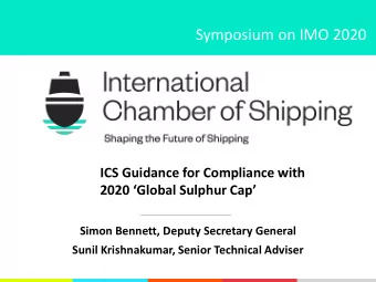 Symposium on IMO 2020  ICS Guidance for Compliance with  2020 Global Sulphur Cap  Simon