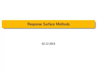 Response Surface Methods  02.12.2015  Goals of Todays Lecture  See how a sequence of experiments