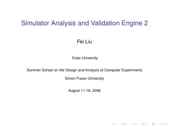 Simulator Analysis and Validation Engine 2  Fei Liu  Duke University  Summer School on the Design