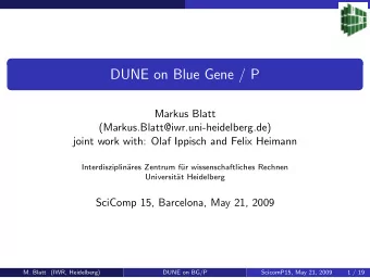 DUNE on Blue Gene / P  Markus Blatt  (Markus.Blatt@iwr.uni-heidelberg.de)  joint work with: Olaf