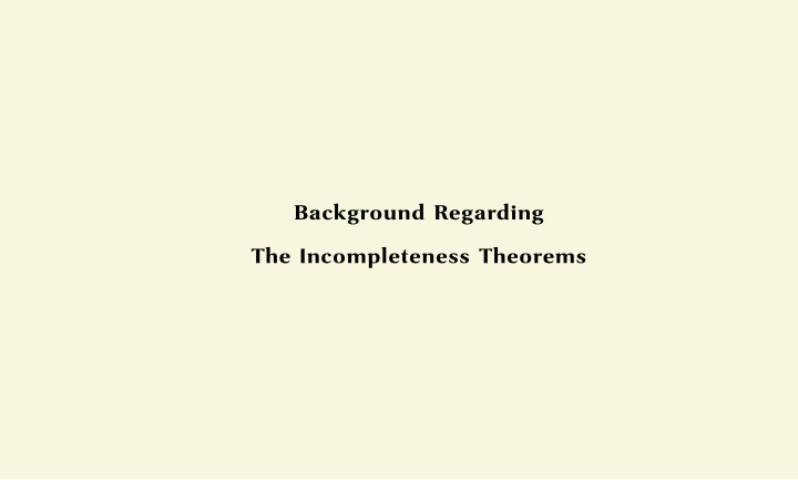 background regarding the incompleteness theorems modern