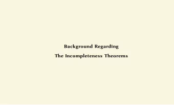 Background Regarding  The Incompleteness Theorems  Modern logic began in the mid 19th century with