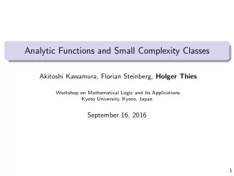 Analytic Functions and Small Complexity Classes Akitoshi Kawamura, Florian Steinberg, Holger Thies