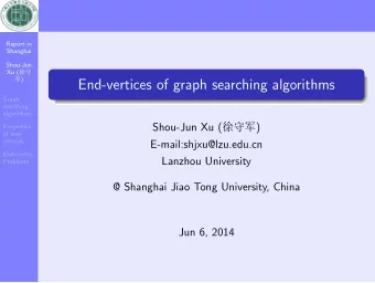 End-vertices of graph searching algorithms  Graph  searching  algorithms Shou-Jun Xu ( M   )